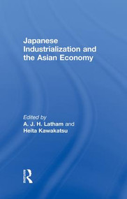 Japanese Industrialization and the Asian Economy by Heita Kawakatsu, John Latham, 9781138880894