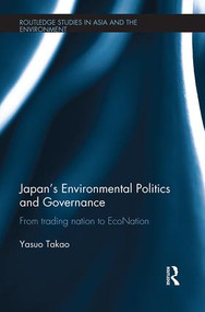Japan's Environmental Politics and Governance (From Trading Nation to EcoNation) - 9781138339552 by Yasuo Takao, 9781138339552