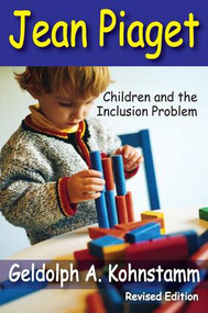 Jean Piaget (Children and the Inclusion Problem (Revised Edition)) - 9781412851923 by Robert Perrucci, Geldolph A. Kohnstamm, 9781412851923