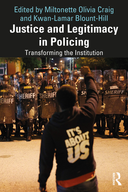 Justice and Legitimacy in Policing (Transforming the Institution) by Miltonette Olivia Craig, Kwan-Lamar Blount-Hill, 9781032258430