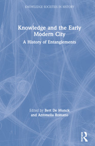 Knowledge and the Early Modern City (A History of Entanglements) - 9781138337718 by Bert De Munck, Antonella Romano, 9781138337718
