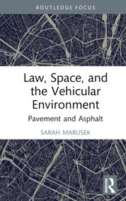 Law, Space, and the Vehicular Environment (Pavement and Asphalt) by Sarah Marusek, 9781138293823