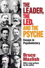 The Leader, the Led, and the Psyche (Essays in Psychohistory) - 9781412851855 by Edward Alexander, Bruce Mazlish, 9781412851855
