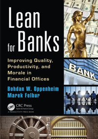 Lean for Banks (Improving Quality, Productivity, and Morale in Financial Offices) by Bohdan W. Oppenheim, Marek Felbur, 9781482260847