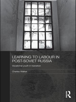Learning to Labour in Post-Soviet Russia (Vocational youth in transition) by Charles Walker, 9781138995314