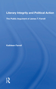 Literary Integrity and Political Action (The Public Argument of James T. Farrell) - 9780367164942 by Kathleen Farrell, 9780367164942