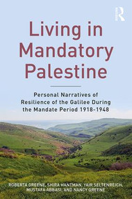 Living in Mandatory Palestine (Personal Narratives of Resilience of the Galilee during the Mandate Period 1918-1948) - 9781138505520 by Roberta R. Greene, Shira Hantman, Yair Seltenreich, Mustafa Abbasi, Nancy Greene, 9781138505520