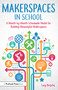 Makerspaces in School (A Month-by-Month Schoolwide Model for Building Meaningful Makerspaces) by Lacy Brejcha, 9781618217806