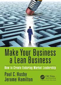 Make Your Business a Lean Business (How to Create Enduring Market Leadership) - 9781439829998 by Paul C. Husby, Jerome Hamilton, 9781439829998