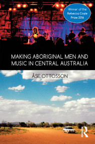 Making Aboriginal Men and Music in Central Australia - 9781350040113 by Ase Ottosson, 9781350040113
