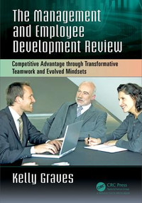 The Management and Employee Development Review (Competitive Advantage through Transformative Teamwork and Evolved Mindsets) - 9781138216204 by Kelly Graves, 9781138216204