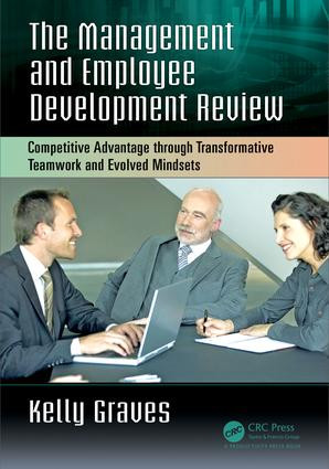 The Management and Employee Development Review (Competitive Advantage through Transformative Teamwork and Evolved Mindsets) - 9781138216204 by Kelly Graves, 9781138216204