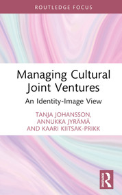 Managing Cultural Joint Ventures (An Identity-Image View) by Tanja Johansson, Annukka Jyrämä, Kaari Kiitsak-Prikk, 9780367222260