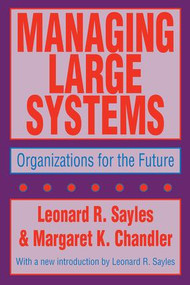 Managing Large Systems (Organizations for the Future) by Leonard R. Sayles, 9781560006428