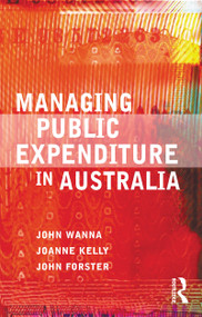 Managing Public Expenditure in Australia by John Wanna, Joanne Kelly, John Forster, 9781864487138