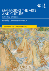Managing the Arts and Culture (Cultivating a Practice) by Constance DeVereaux, 9780367622619