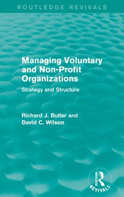 Managing Voluntary and Non-Profit Organizations (Strategy and Structure) by Richard Butler, David C. Wilson, 9781138921191