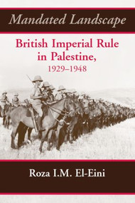 Mandated Landscape (British Imperial Rule in Palestine 1929-1948) by Roza El-Eini, 9781138870116