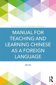 Manual for Teaching and Learning Chinese as a Foreign Language - 9781138309302 by Bo Hu, 9781138309302