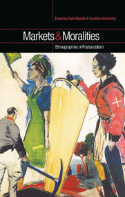 Markets and Moralities (Ethnographies of Postsocialism) - 9781859735770 by Caroline Humphrey, Ruth Mandel, 9781859735770