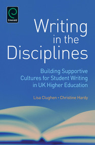 Writing in the Disciplines (Building Supportive Cultures for Student Writing in UK Higher Education) by Christine Hardy, Lisa Clughen, 9781780525464
