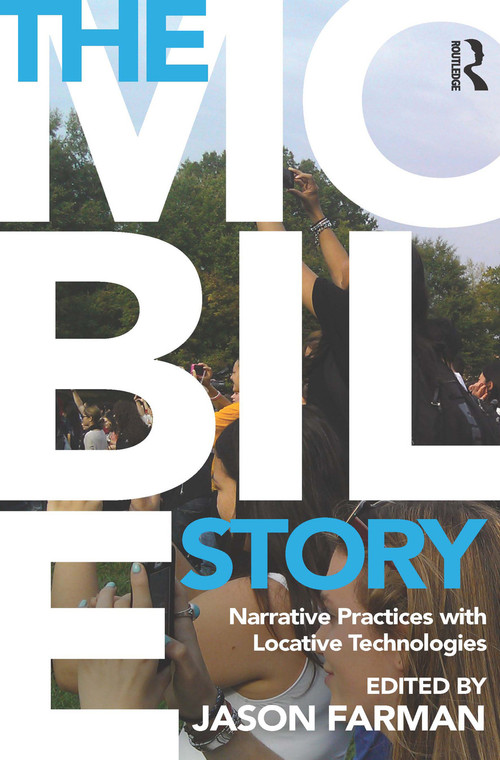 The Mobile Story (Narrative Practices with Locative Technologies) - 9780415707282 by Jason Farman, 9780415707282