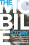 The Mobile Story (Narrative Practices with Locative Technologies) - 9780415707282 by Jason Farman, 9780415707282