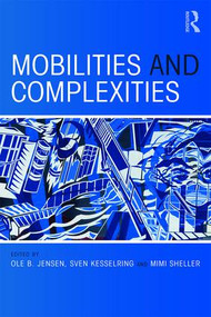Mobilities and Complexities by Ole B. Jensen, Sven Kesselring, Mimi Sheller, 9781138601437