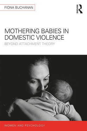 Mothering Babies in Domestic Violence (Beyond Attachment Theory) - 9781138187672 by Fiona Buchanan, 9781138187672