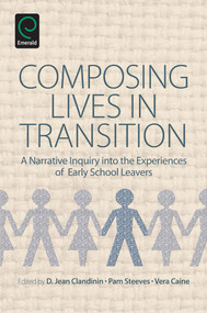 Composing Lives in Transition (A Narrative Inquiry into the Experiences of Early School Leavers) by D. Jean Clandinin, Pam Steeves, Vera Caine, 9781780529745