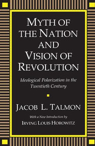 Myth of the Nation and Vision of Revolution (Ideological Polarization in the Twentieth Century) by Jacob L. Talmon, 9780887388446