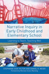 Narrative Inquiry in Early Childhood and Elementary School (Learning to Teach, Teaching Well) - 9781138924413 by Stephanie Sisk-Hilton, Daniel R. Meier, 9781138924413