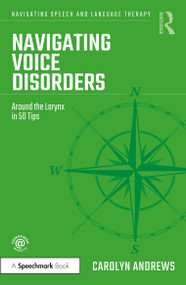 Navigating Voice Disorders (Around the Larynx in 50 Tips) by Carolyn Andrews, 9781032157290
