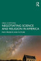Negotiating Science and Religion In America (Past, Present, and Future) - 9781138068537 by Greg Cootsona, 9781138068537