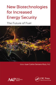 New Biotechnologies for Increased Energy Security (The Future of Fuel) - 9781774635605 by Juan Carlos Serrano-Ruiz, 9781774635605