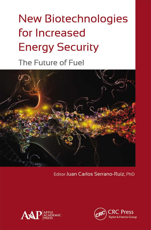 New Biotechnologies for Increased Energy Security (The Future of Fuel) - 9781774635605 by Juan Carlos Serrano-Ruiz, 9781774635605
