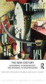 The New Century (Bergsonism, Phenomenology and Responses to Modern Science) - 9781844656110 by Keith Ansell-Pearson, Alan D. Schrift, 9781844656110