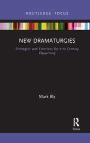 New Dramaturgies (Strategies and Exercises for 21st Century Playwriting) - 9781032090405 by Mark Bly, 9781032090405