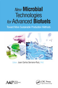 New Microbial Technologies for Advanced Biofuels (Toward More Sustainable Production Methods) - 9781774635513 by Juan Carlos Serrano-Ruiz, 9781774635513