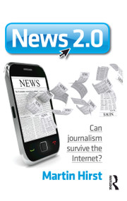 News 2.0 (Can journalism survive the Internet?) by Martin Hirst, 9781742370576