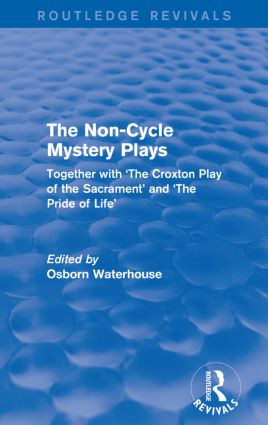 The Non-Cycle Mystery Plays (Together with 'The Croxton Play of the Sacrament' and 'The Pride of Life') - 9781138920170 by Osborn Waterhouse, 9781138920170