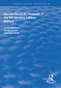 Nurses Work (An Analysis of the UK Nursing Labour Market) - 9781138326590 by James Buchan, Ian Seccombe, 9781138326590