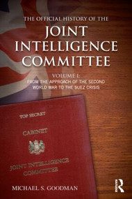 The Official History of the Joint Intelligence Committee (Volume I: From the Approach of the Second World War to the Suez Crisis) - 9781138925007 by Michael S. Goodman, 9781138925007