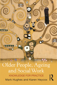 Older People, Ageing and Social Work (Knowledge for practice) - 9781742370606 by Mark Hughes, 9781742370606