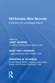 Old Europe, New Security (Evolution for a Complex World) - 9781138620063 by Mary Troy Johnson, Janet Adamski, Cristina M. Schweiss, 9781138620063