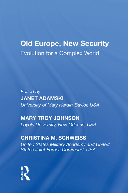 Old Europe, New Security (Evolution for a Complex World) - 9781138620063 by Mary Troy Johnson, Janet Adamski, Cristina M. Schweiss, 9781138620063