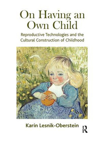 On Having an Own Child (Reproductive Technologies and the Cultural Construction of Childhood) - 9781855755451 by Karin Lesnik-Oberstein, 9781855755451