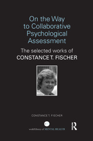 On the Way to Collaborative Psychological Assessment (The Selected Works of Constance T. Fischer) - 9781138310964 by Constance T Fischer, 9781138310964