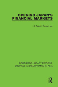 Opening Japan's Financial Markets - 9781138368767 by J. Robert Brown, Jr., 9781138368767