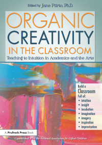 Organic Creativity in the Classroom (Teaching to Intuition in Academics and the Arts) by Jane Piirto, 9781618211026